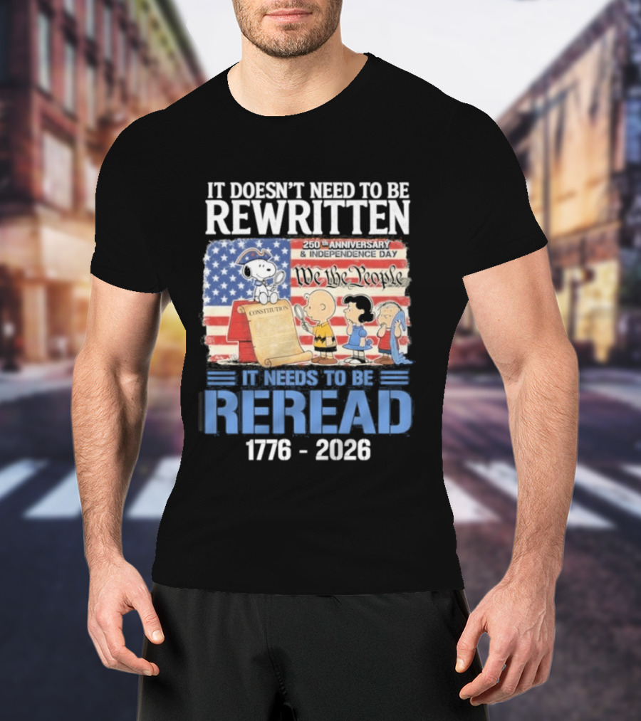 Peanuts 250th Anniversary 1776 2026 It Doesn't Need To Be Rewritten Reread T-Shirt