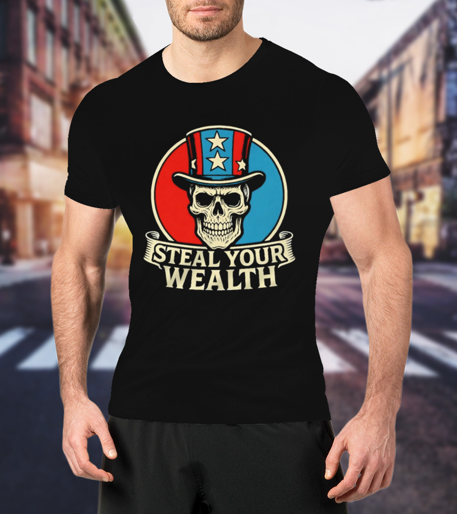 Skull Uncle Steal Your Wealth Patriotic Hat Stars T-Shirt