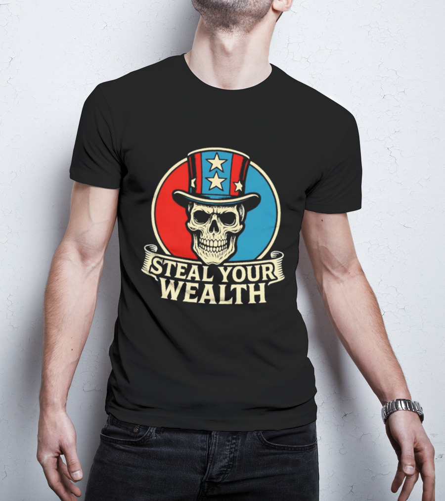 Skull Uncle Steal Your Wealth Patriotic Hat Stars T-Shirt