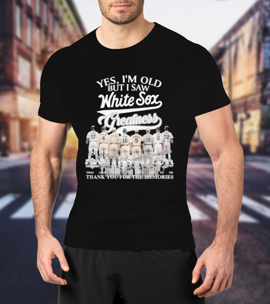 Yes I'm Old But I Saw White Sox Greatness Thank You For The Memories T-Shirt