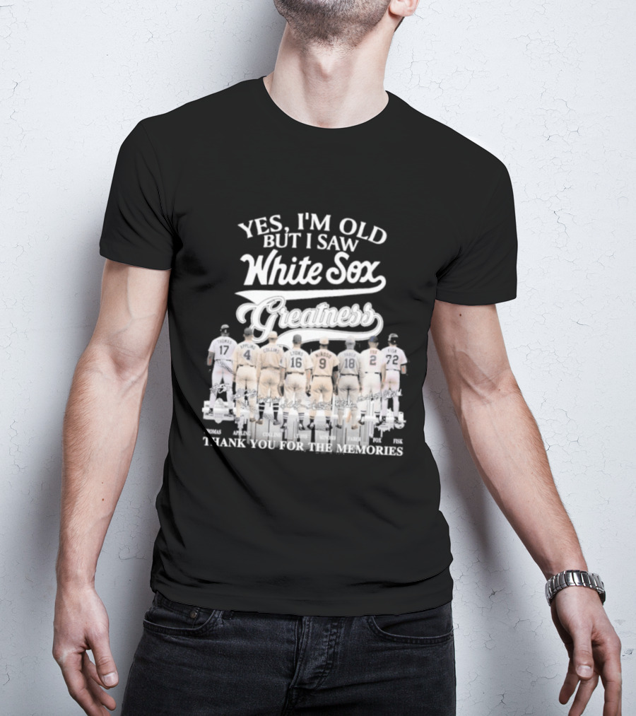 Yes I'm Old But I Saw White Sox Greatness Thank You For The Memories T-Shirt