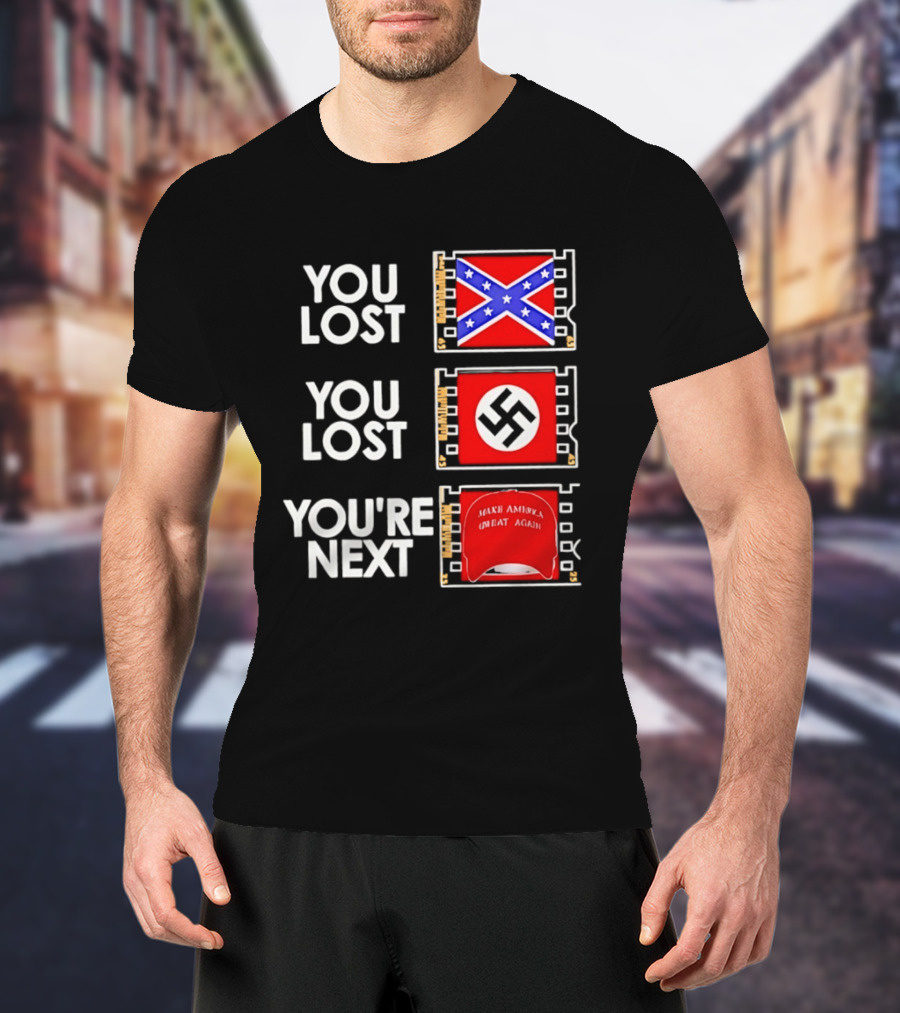 You Lost Confederate Flag Nazi Swastika You're Next Make America Great Again T-Shirt