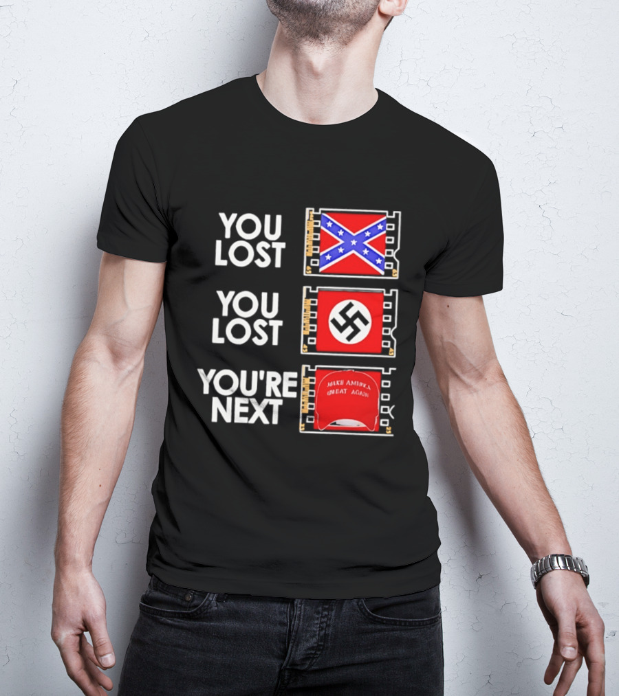 You Lost Confederate Flag Nazi Swastika You're Next Make America Great Again T-Shirt