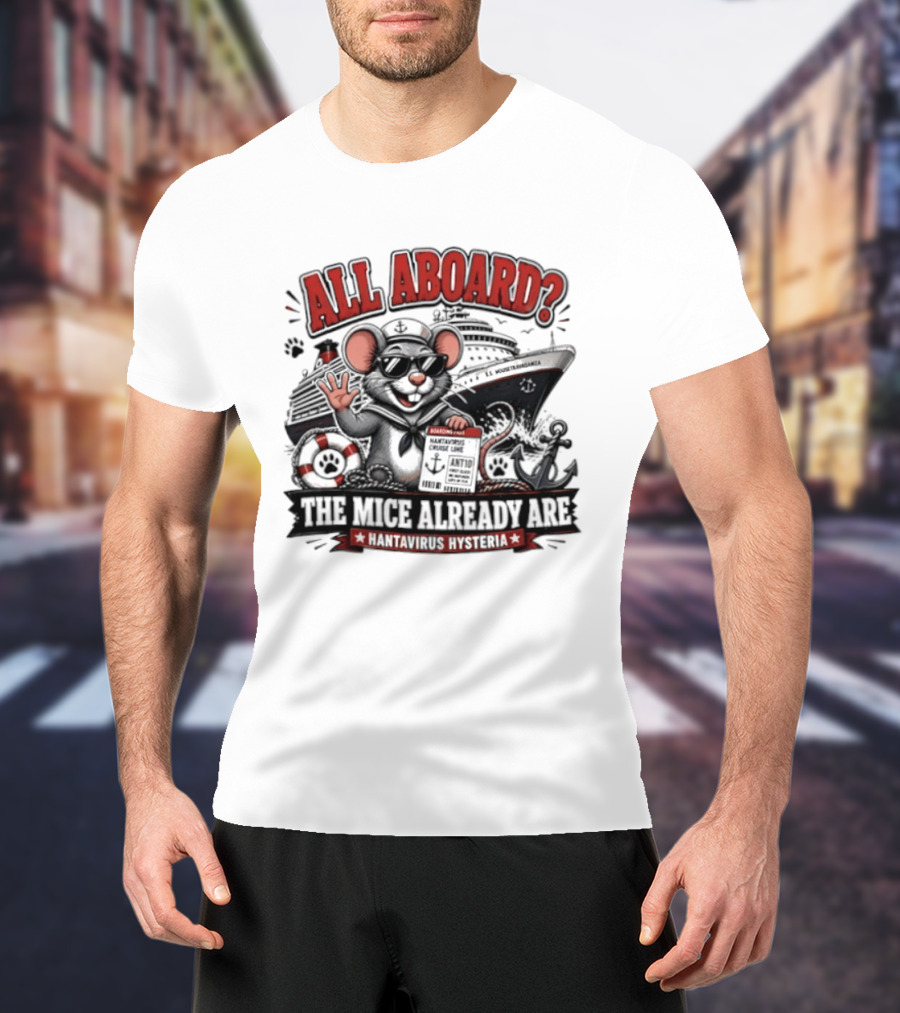 All Aboard The Mice Already Are Hantavirus Hysteria With Ship And Mouse Details T-Shirt