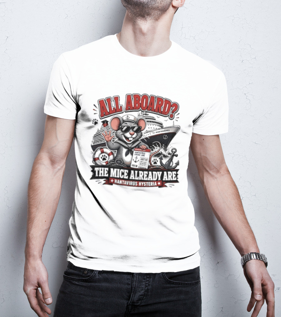 All Aboard The Mice Already Are Hantavirus Hysteria With Ship And Mouse Details T-Shirt
