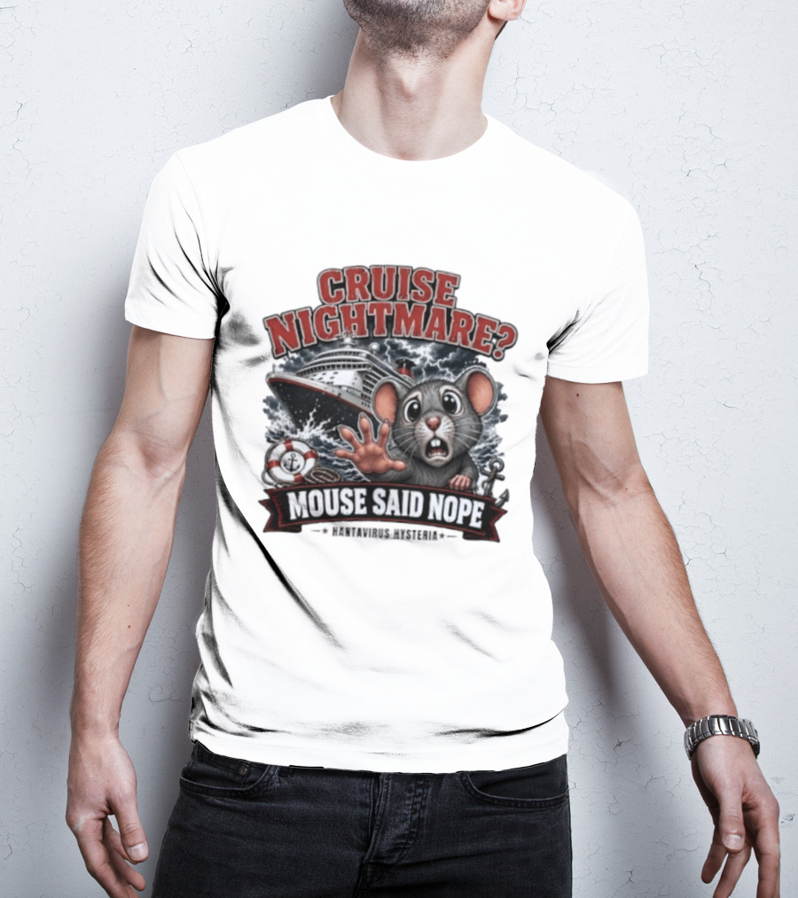 Cruise Nightmare Mouse Said Nope Hantavirus Hysteria T-Shirt