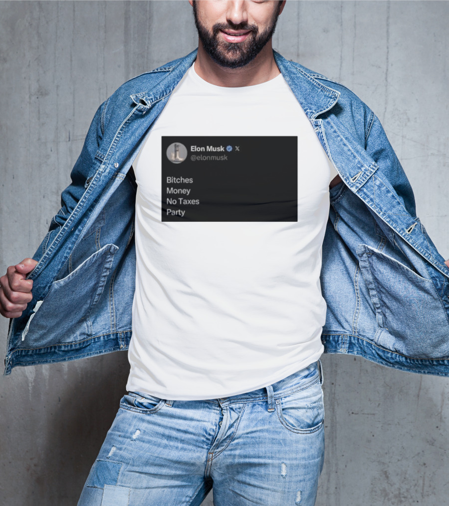 Elon Musk Bitches Money No Taxes Party Social Media Post X T-Shirt
