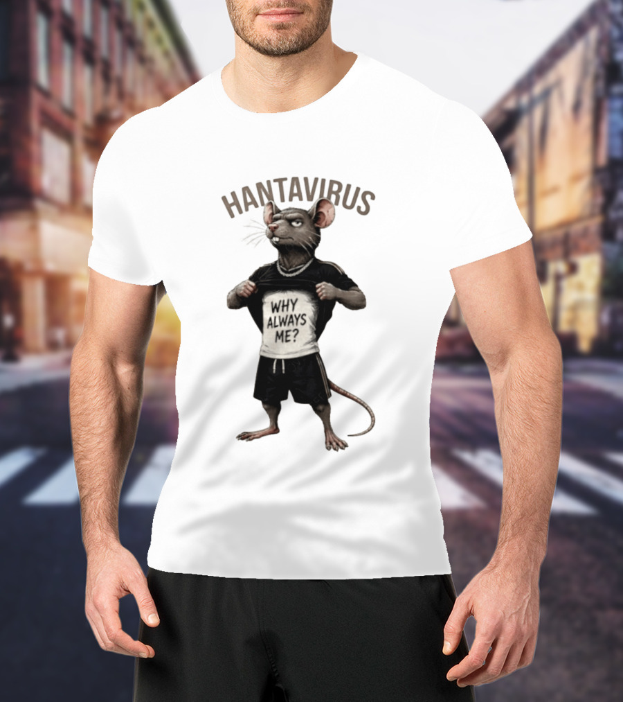 Hantavirus Why Always Me Rat Meme T-Shirt