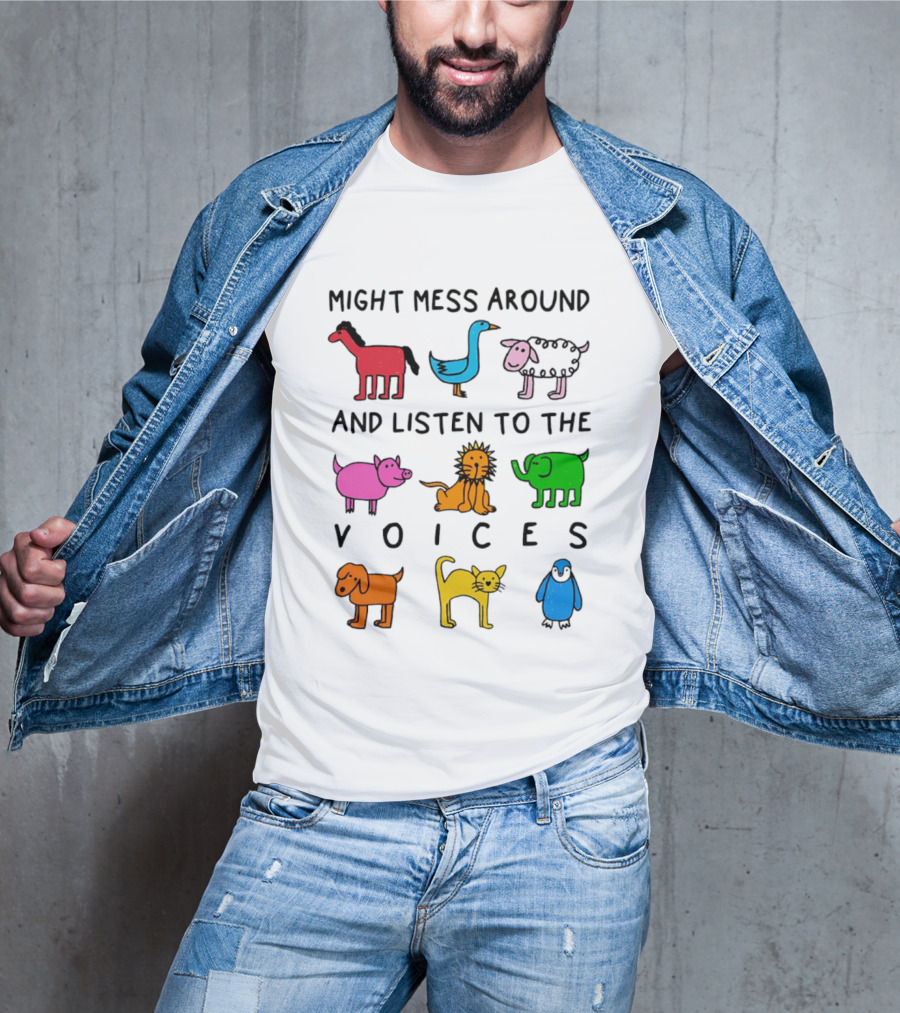 Might Mess Around And Listen To The Voices Animal Pig Lion Elephant Sheep Cat T-Shirt