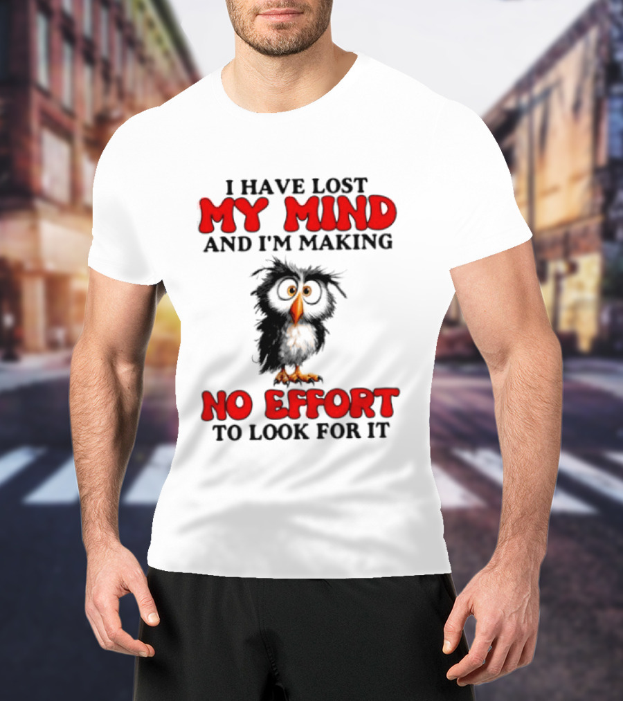 I Have Lost My Mind And I'm Making No Effort To Look For It Owl T-Shirt