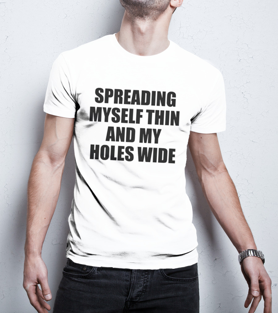 Spreading Myself Thin And My Holes Wide Playful T-Shirt