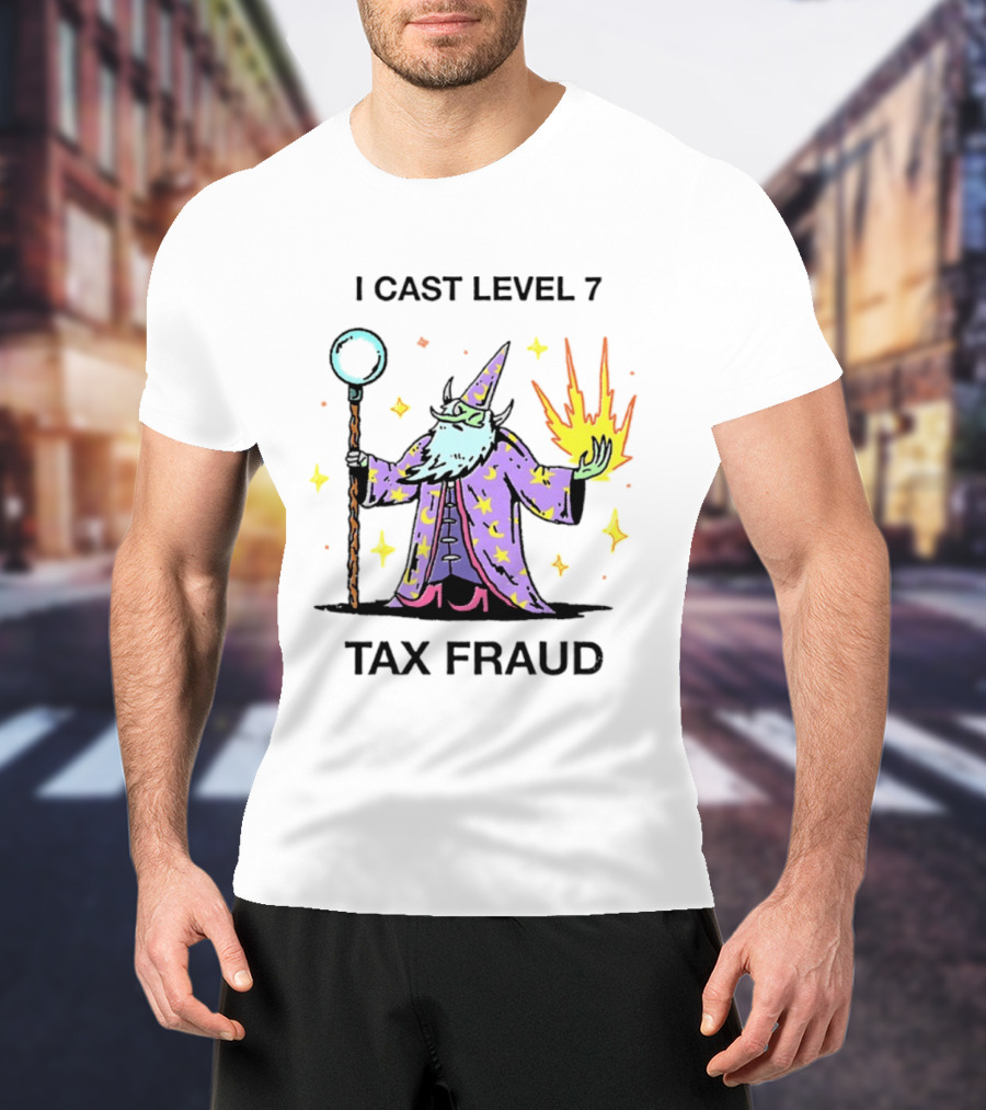 I Cast Level 7 Tax Fraud Wizard With Staff And Fireball T-Shirt