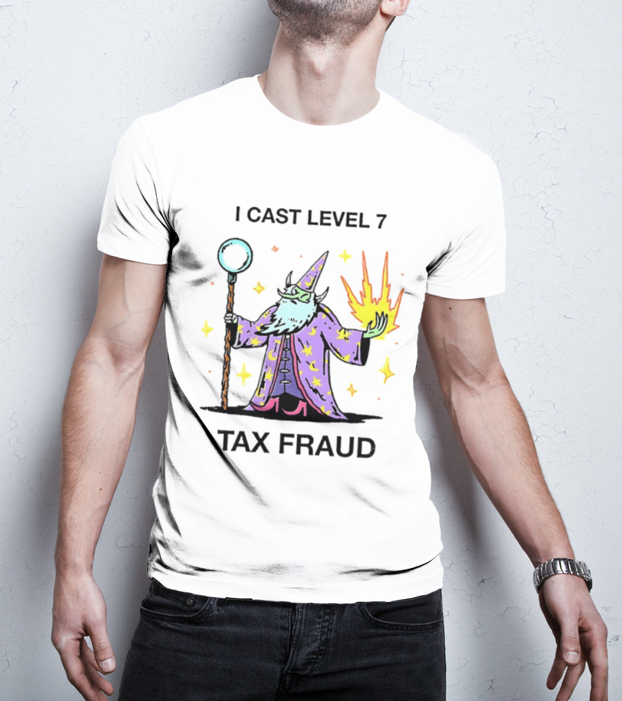 I Cast Level 7 Tax Fraud Wizard With Staff And Fireball T-Shirt