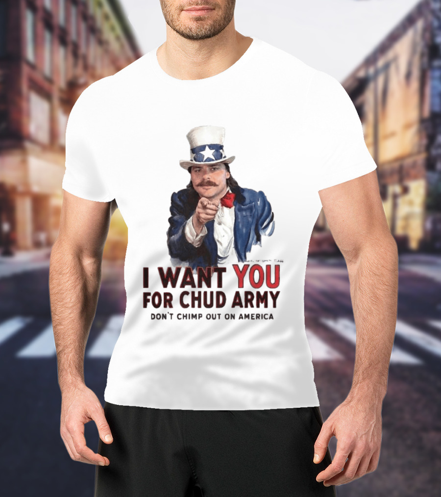 I Want You For Chud Army Don't Chimp Out On America Meme T-Shirt