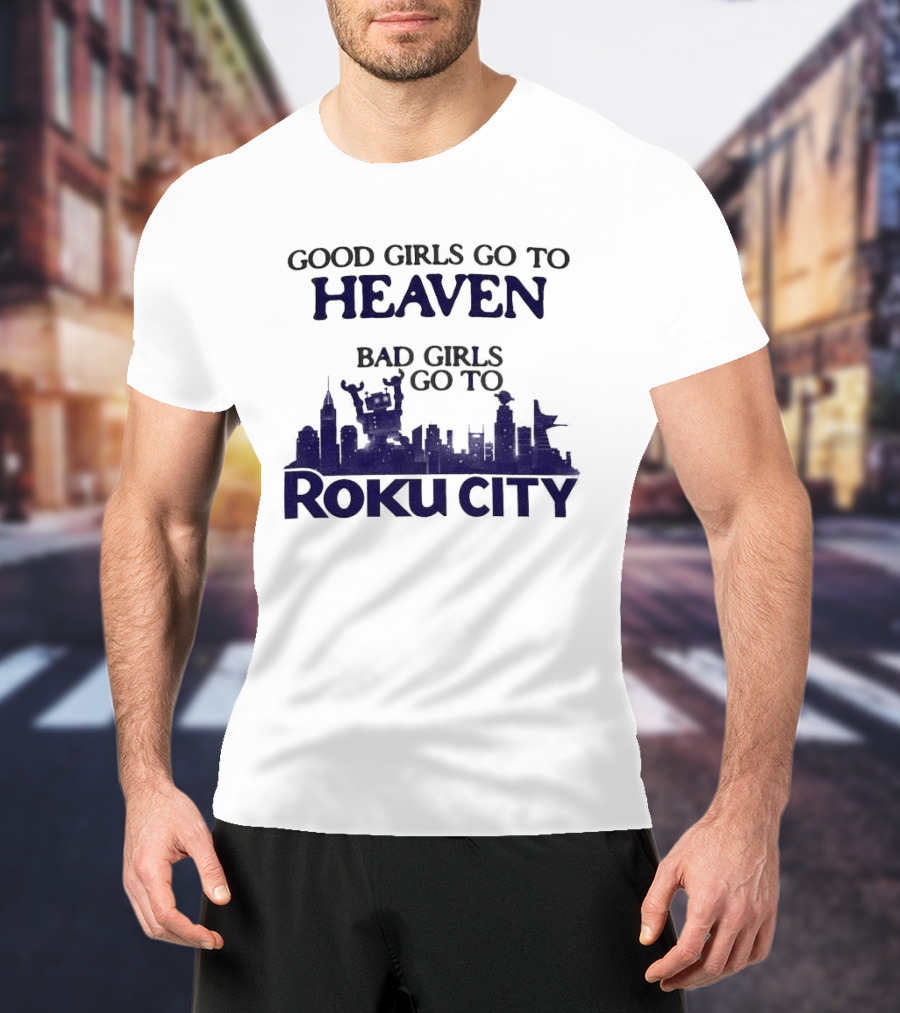 Good Girls Go To Heaven Bad Girls Roku City Skyline T-Shirt