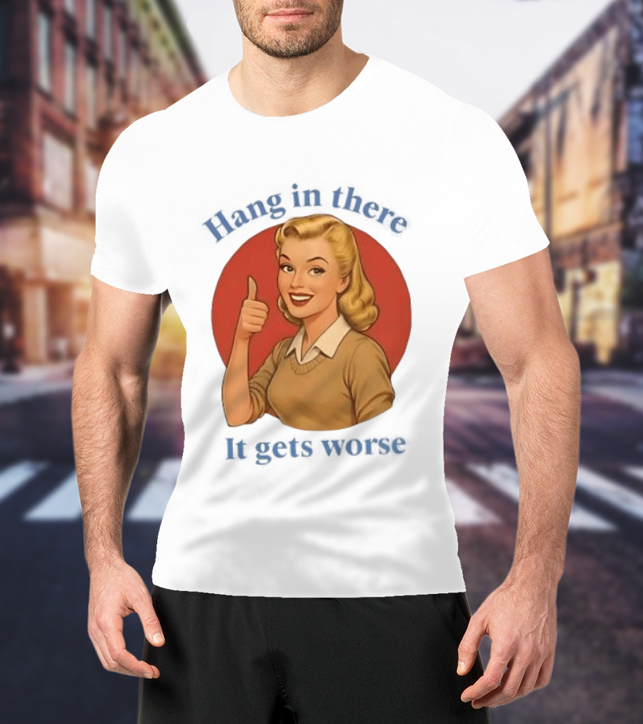 Hang In There It Gets Worse Pop Art Retro Thumbs Up Woman T-Shirt
