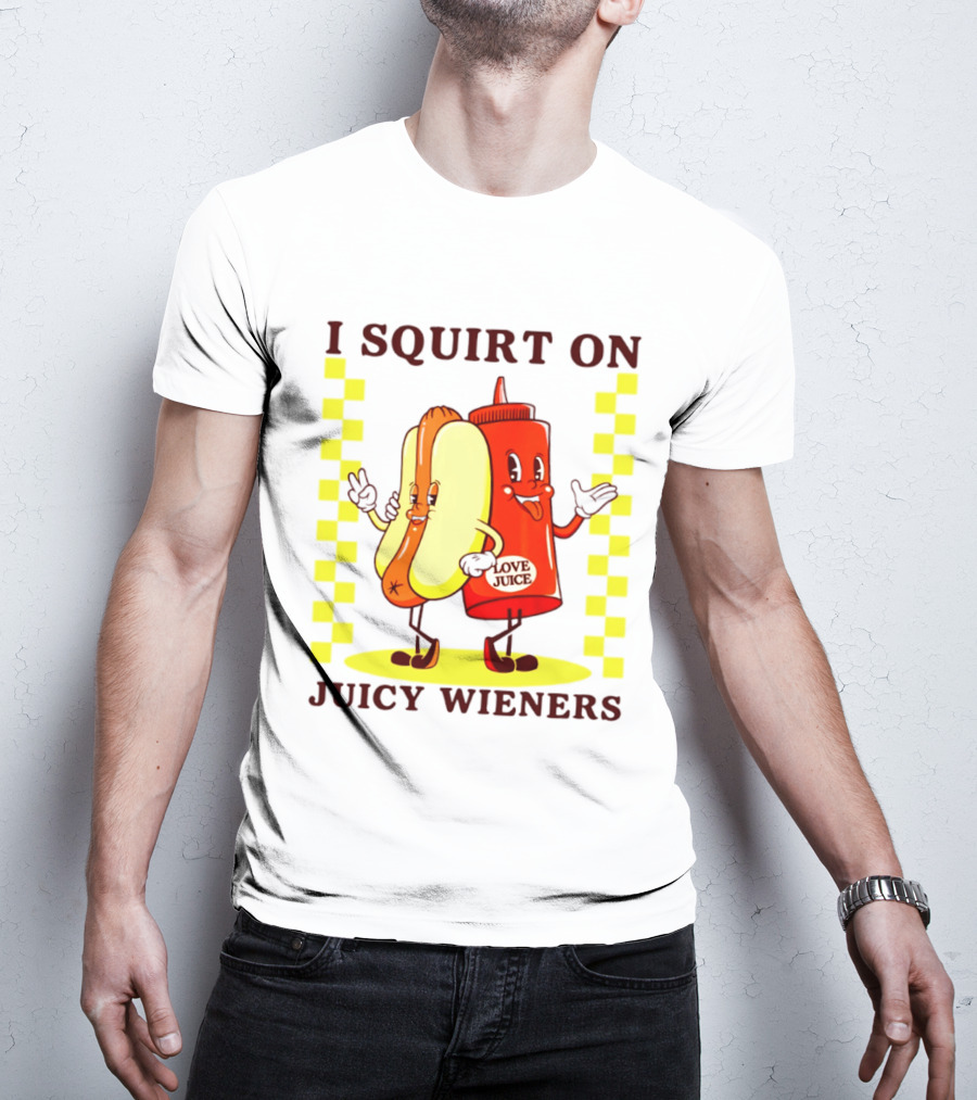 I Squirt On Juicy Wieners Love Juice Ketchup And Hotdog T-Shirt