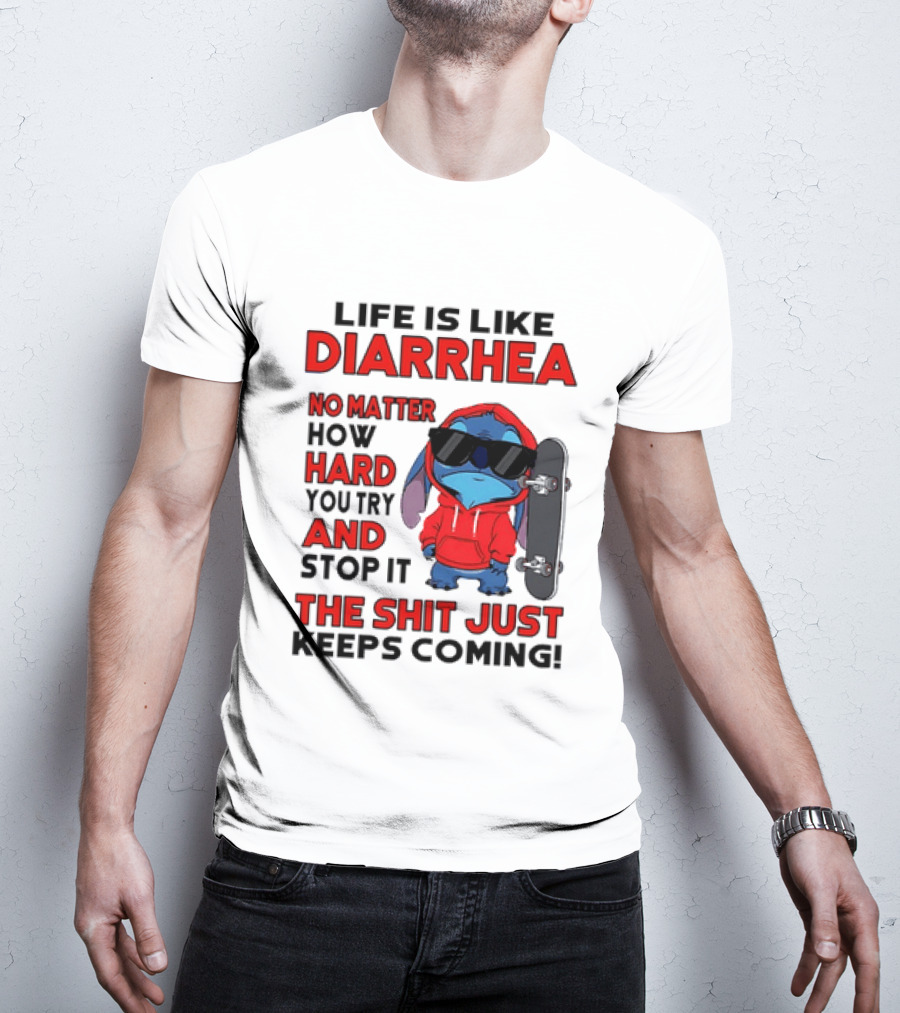 Life Is Like Diarrhea No Matter How Hard You Try And Stop It Stitch With Skateboard T-Shirt