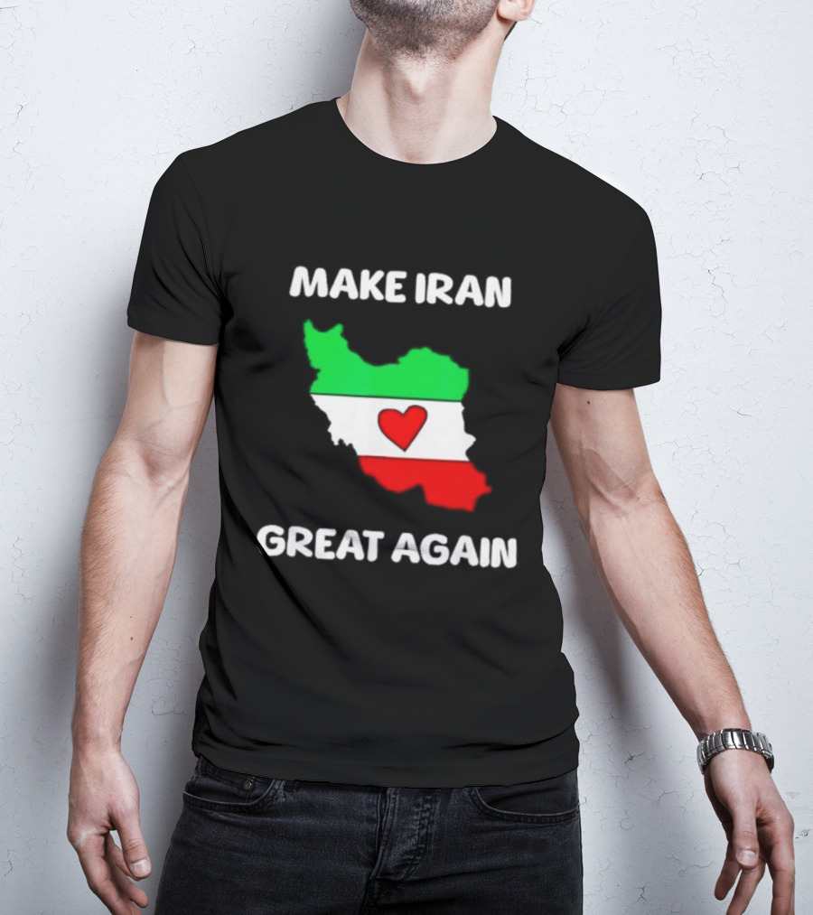 Make Iran Great Again Heart Map Flag Freedom Support T-Shirt