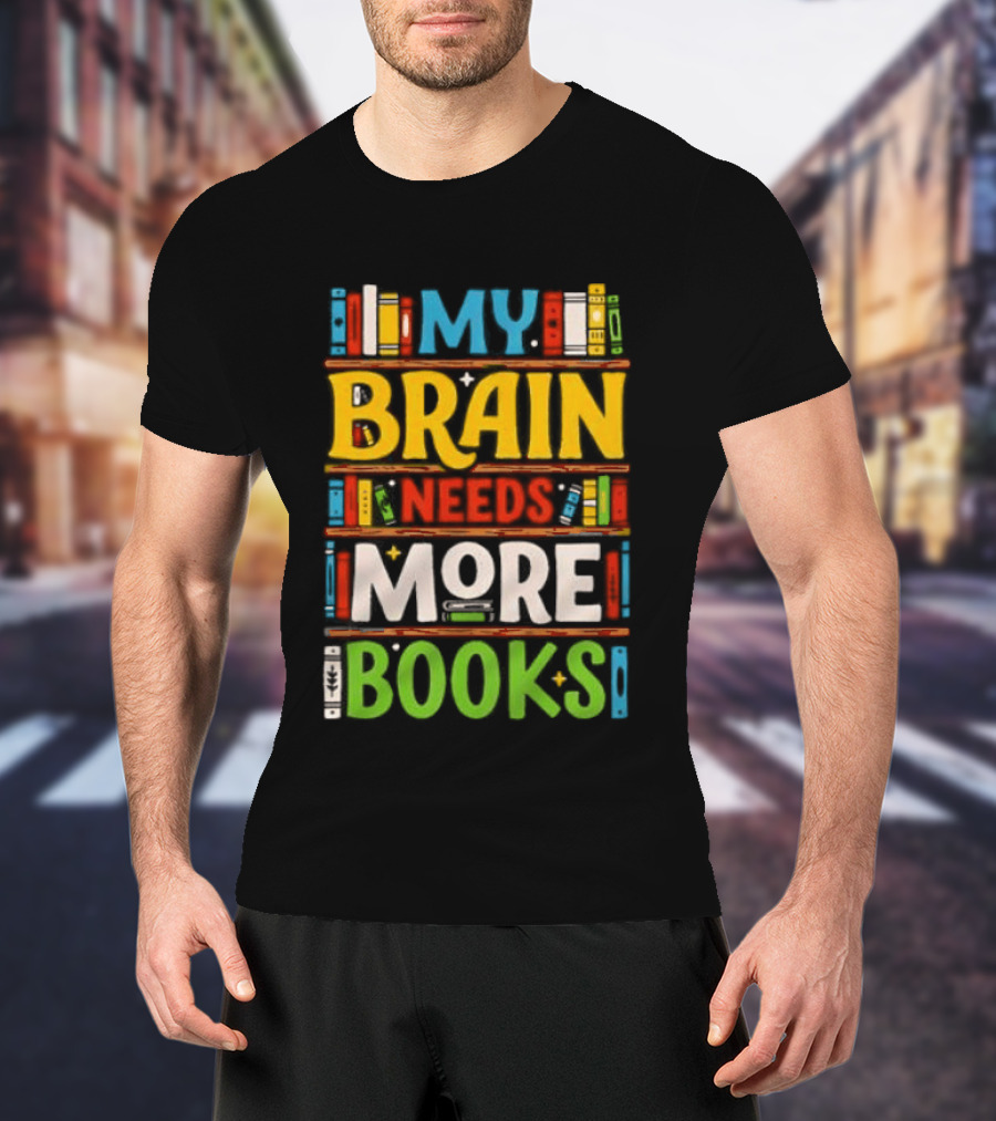 My Brain Needs More Books Back To School Bookshelf T-Shirt