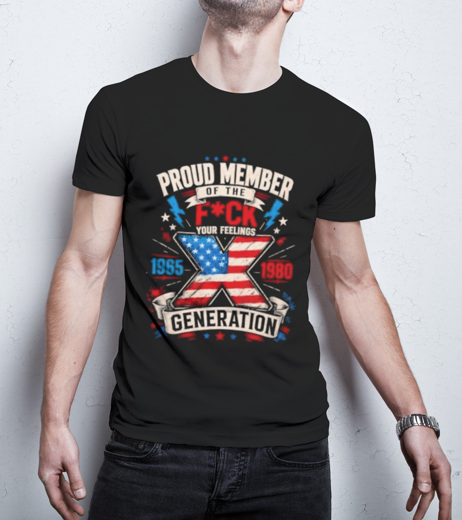 Proud Member Of The F*ck Your Feelings Generation X 1965 1980 American Flag T-Shirt