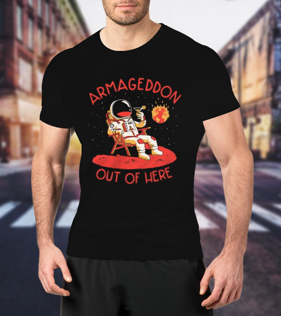 Armageddon Out Of Here Astronaut Relaxing With Cocktail In Space T-Shirt