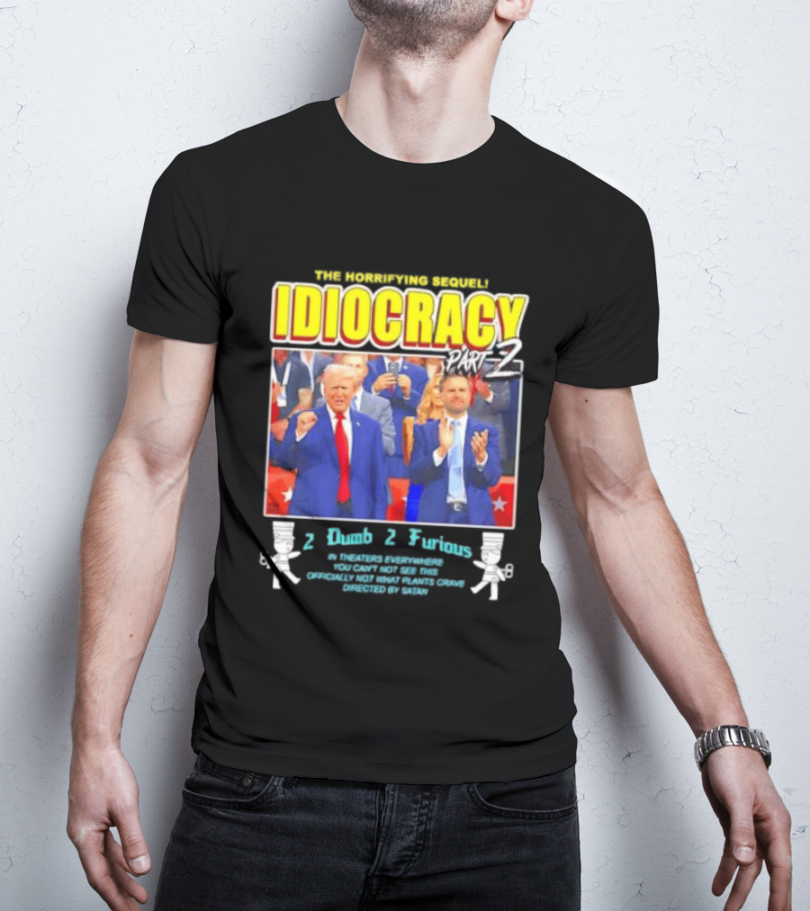 The Incredibly Stupid Idiocracy Part 2 Donald Trump JD Vance 2 Dumb 2 Furious 2024 Campaign Mockery T-Shirt