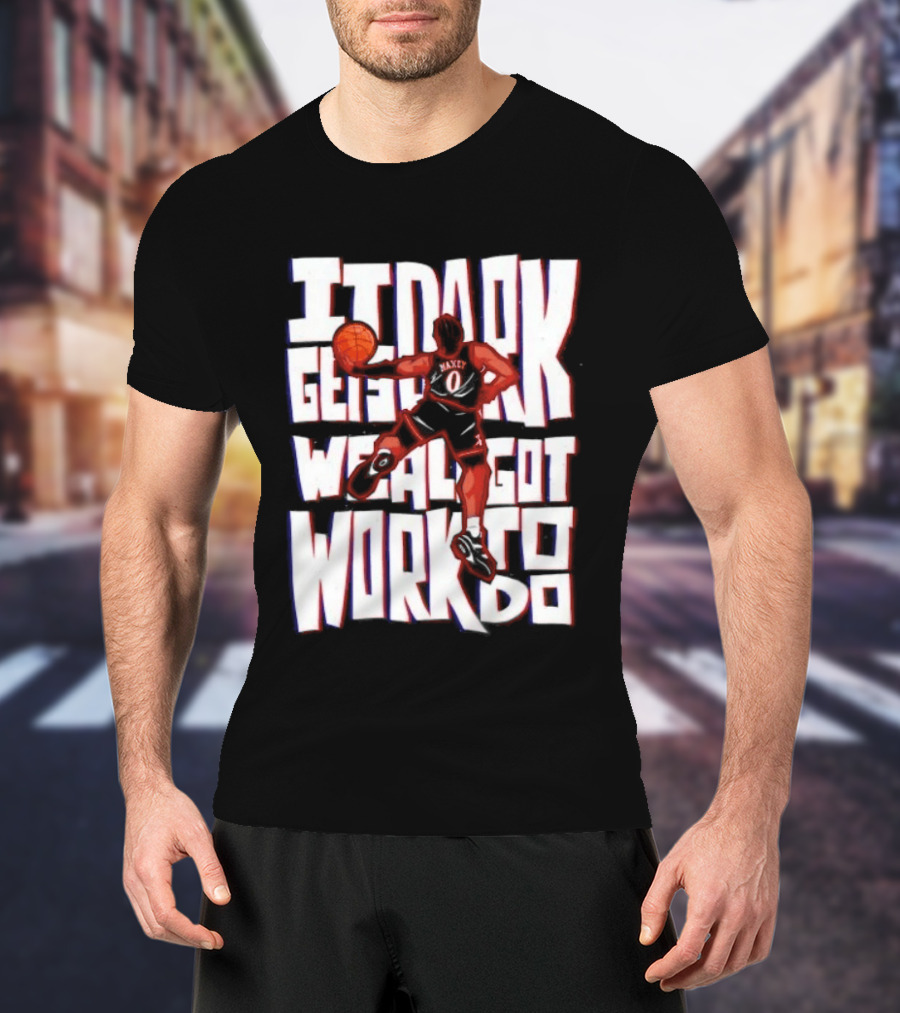 Tyrese Maxey It Dark Gets We Al Got Work To Do 76ers T-Shirt