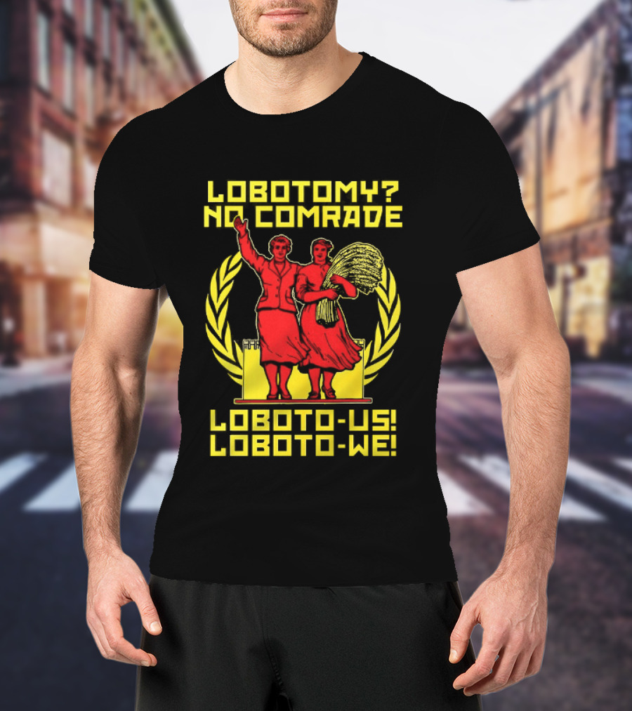 Lobotomy No Comrade LOBOTO US LOBOTO WE T-Shirt
