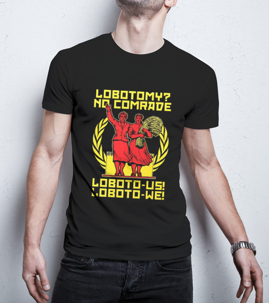 Lobotomy No Comrade LOBOTO US LOBOTO WE T-Shirt