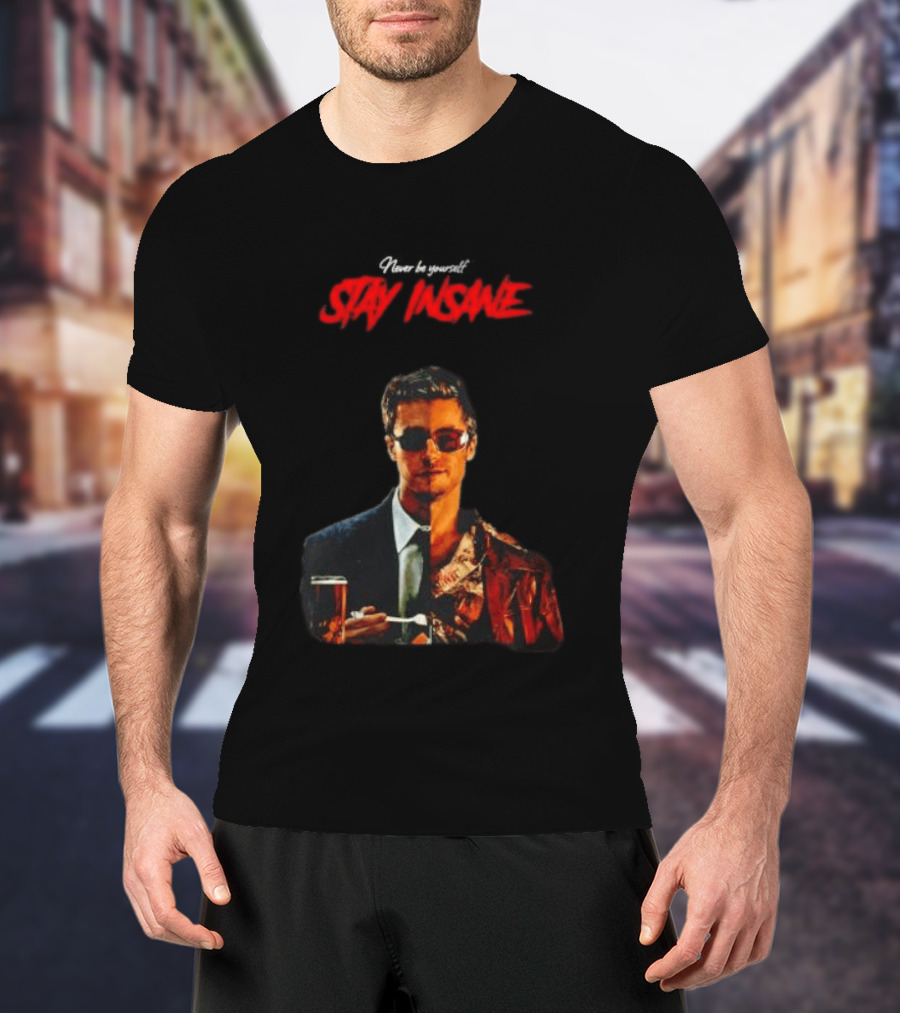 Never Be Yourself Stay Insane Tyler Durden Fight Club T-Shirt