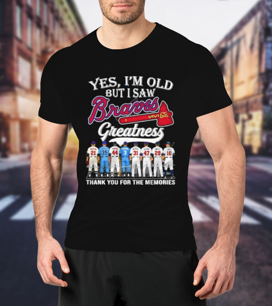Yes I'm Old But I Saw Braves Greatness Thank You For The Memories T-Shirt