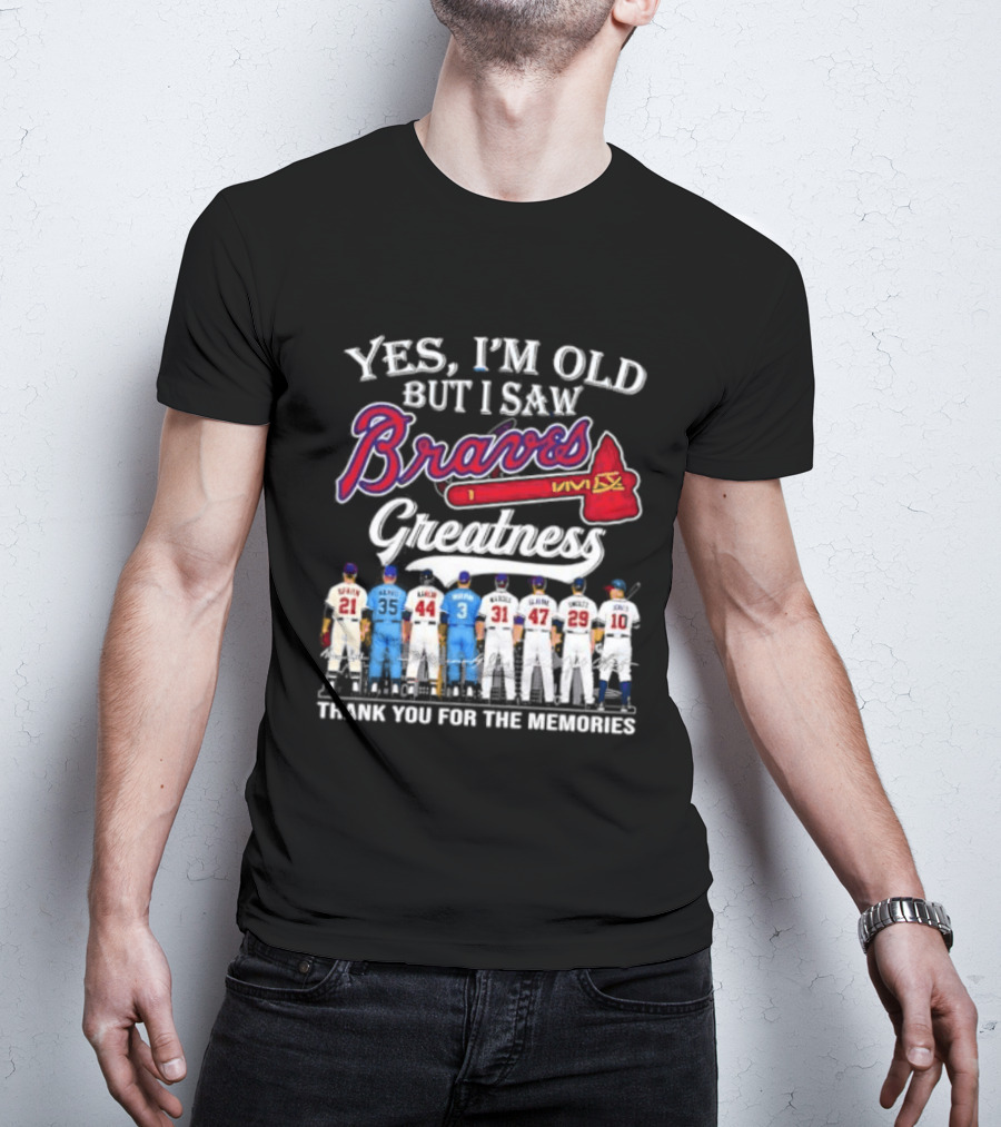 Yes I'm Old But I Saw Braves Greatness Thank You For The Memories T-Shirt