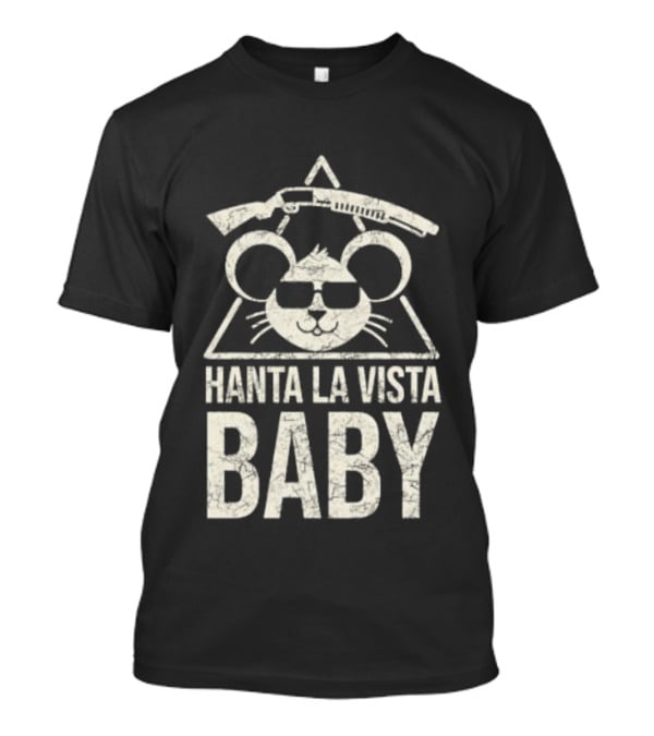 Hanta La Vista Baby Funny Mouse Sunglasses And Rifle T-Shirt