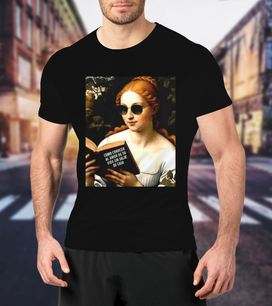 Como Conocer Al Amor De Tu Vida Sin Salir De Casa Homeboy Love Guide Renaissance Painting T-Shirt