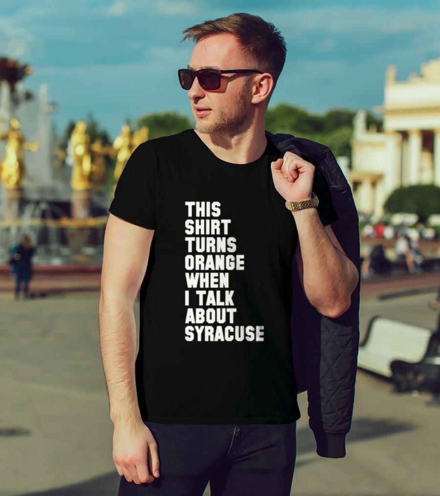 This Turns Orange When I Talk About Syracuse T-Shirt
