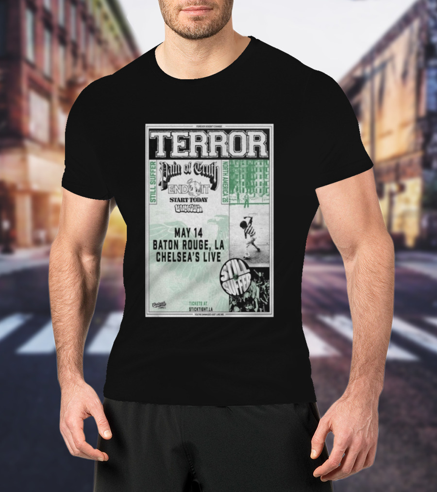 TERROR Pain Of Truth End It Start Today Baton Rouge May 14 Chelsea's Live North America 26 Tour Still Suffer T-Shirt