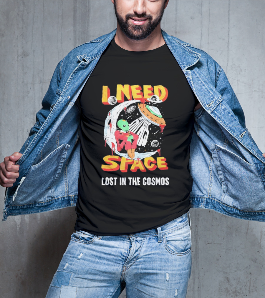 I Need Space Alien Lost In The Cosmos Extraterrestrial UFO T-Shirt