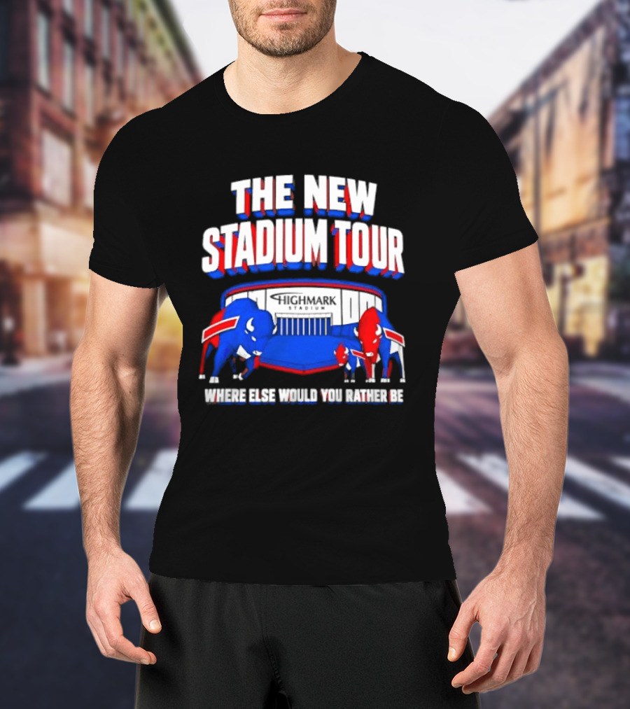 Buffalo Bills The New Stadium Tour Where Else Would You Rather Be T-Shirt