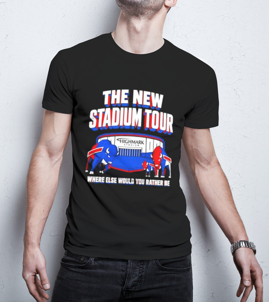 Buffalo Bills The New Stadium Tour Where Else Would You Rather Be T-Shirt