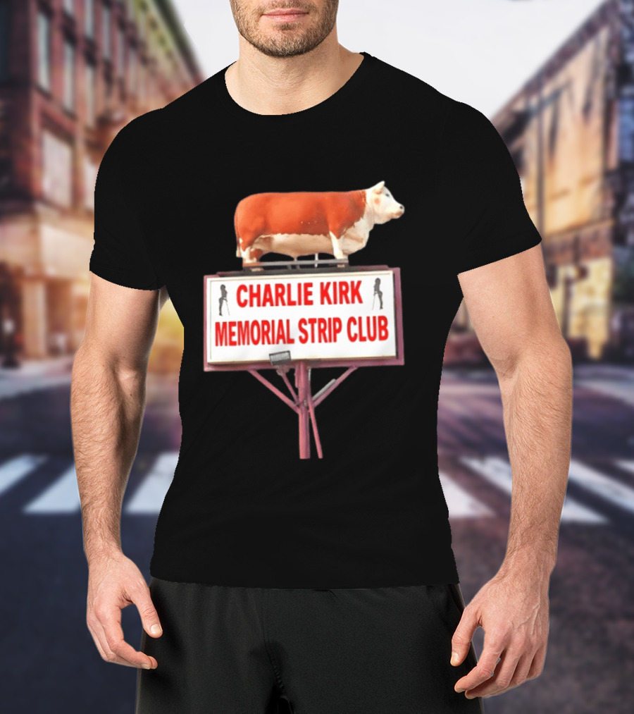 Charlie Kirk Memorial Strip Club Cow Sign T-Shirt