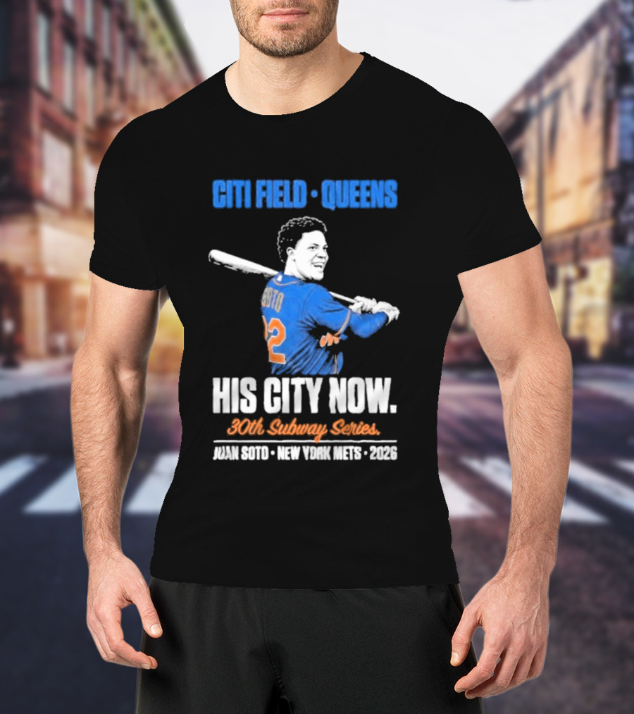 Citi Field Queens His City Now 30th Subway Series Juan Soto New York Mets 2026 T-Shirt