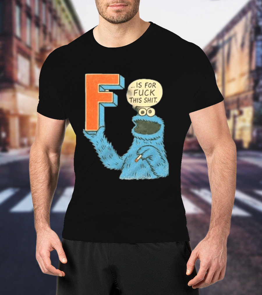 Cookie Monster F Is For Fuck This Shit Smoking T-Shirt