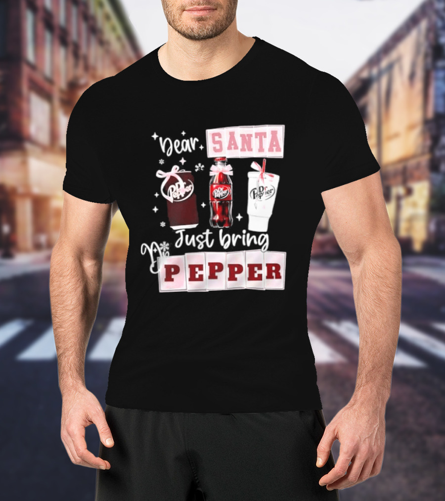 Dr Pepper Dear Santa Just Bring Pepper Christmas T-Shirt