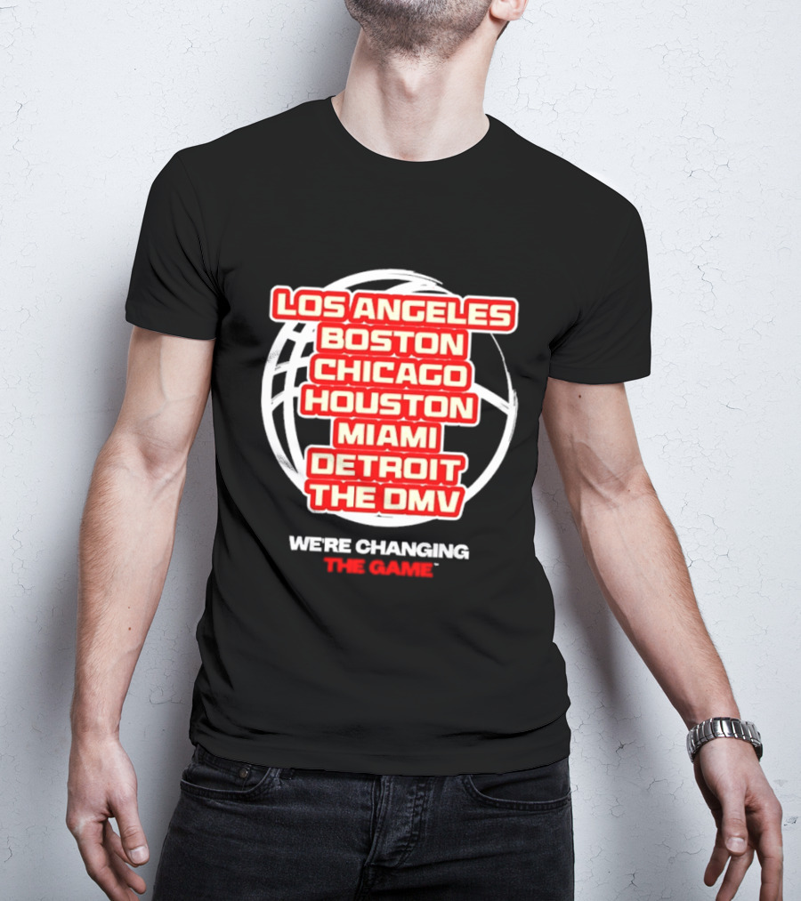 Los Angeles Boston Chicago Houston Miami Detroit The DMV We're Changing The Game T-Shirt