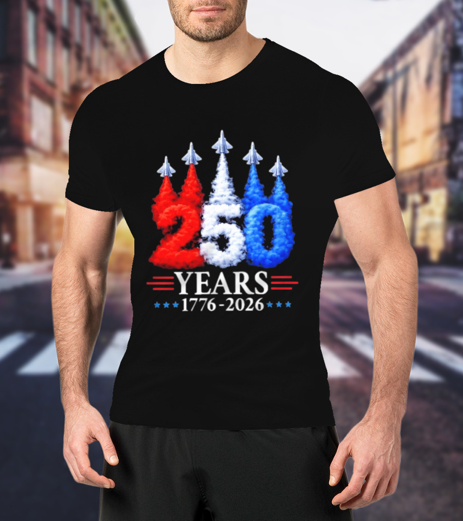 Fourth Of July 250 Years 1776 2026 Jet Flyover Patriotic USA T-Shirt