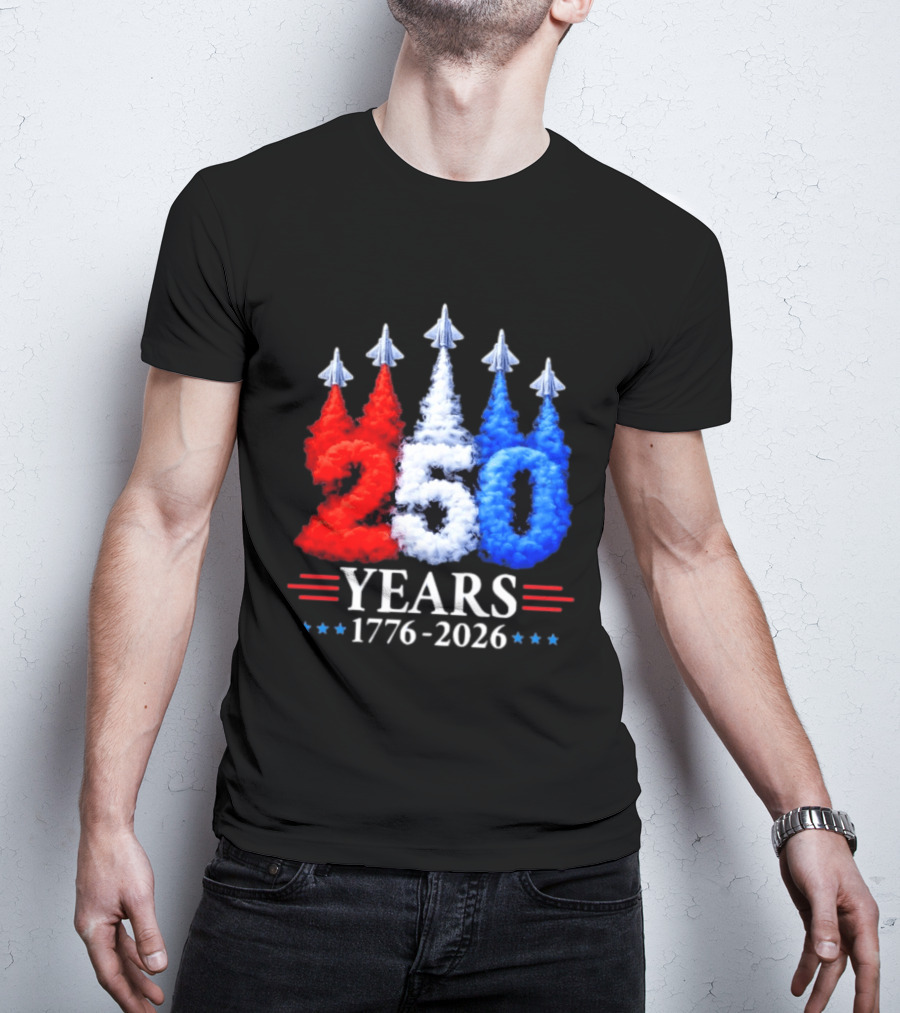 Fourth Of July 250 Years 1776 2026 Jet Flyover Patriotic USA T-Shirt