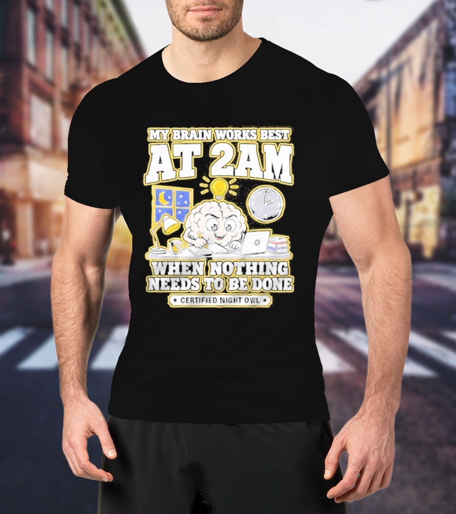 My Brain Works Best At 2 AM With Lamp Window Certified Night Owl T-Shirt