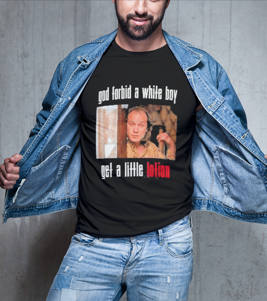 God Forbid A White Boy Get A Little Lotion Image T-Shirt