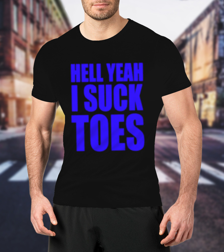 Hell Yeah I Suck Toes Bold Lettering Blue T-Shirt